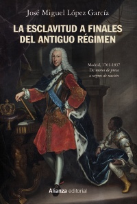 La esclavitud a finales del Antiguo Régimen. Madrid, 1701-1837